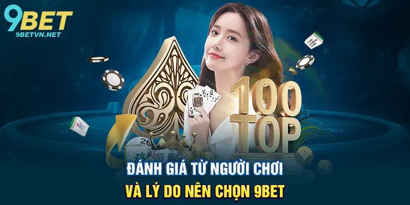 Đánh Giá Từ Người Chơi Và Lý Do Nên Chọn 9BET