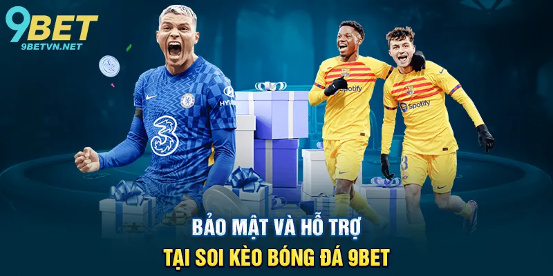 Bảo Mật Và Hỗ Trợ Tại Soi Kèo Bóng Đá 9BET