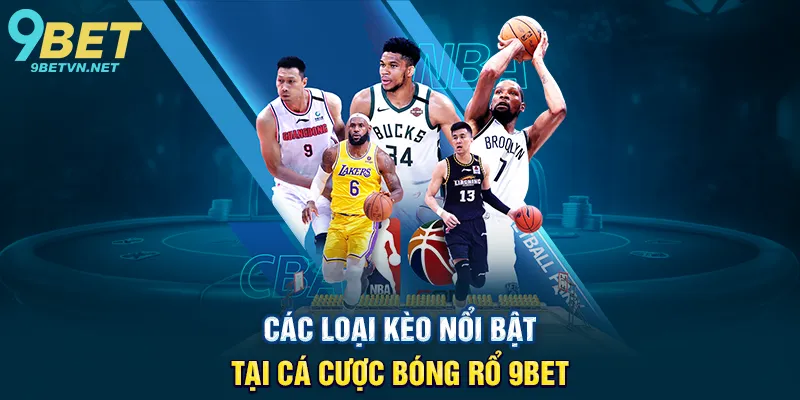 Các Loại Kèo Nổi Bật Tại Cá Cược Bóng Rổ 9BET