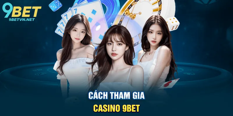 Cách Tham Gia Casino 9BET