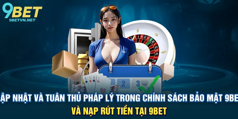 Cập Nhật Và Tuân Thủ Pháp Lý Trong Chính Sách Bảo Mật 9BET
