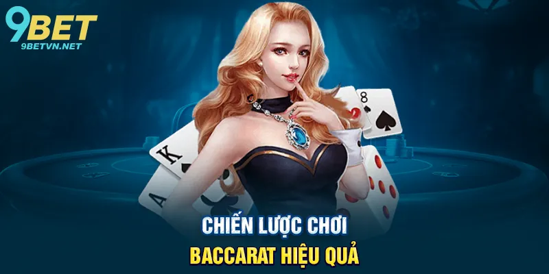 Chiến lược chơi Baccarat hiệu quả