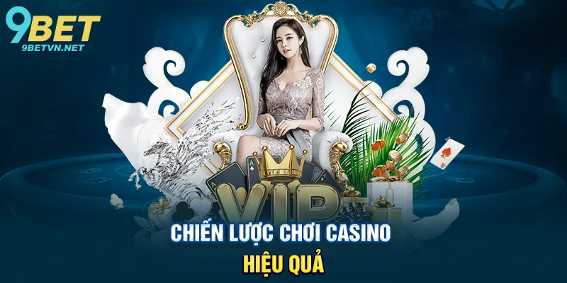 Chiến thuật chơi casino 9BET – Bí quyết thành công cho người mới và cao thủ 3 Chiến lược chơi casino hiệu quả