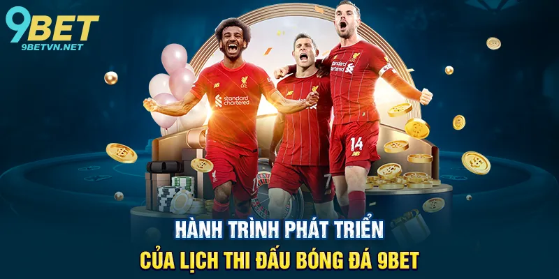 Hành Trình Phát Triển Của Lịch Thi Đấu Bóng Đá 9BET