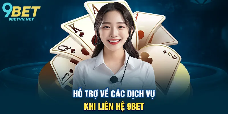 Hỗ Trợ Về Các Dịch Vụ Khi Liên Hệ 9BET
