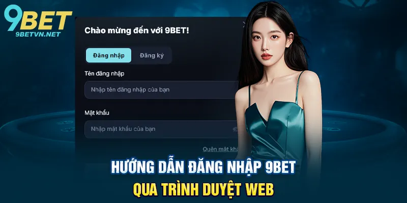 Hướng Dẫn Đăng Nhập 9BET Qua Trình Duyệt Web