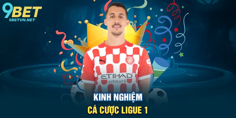 Kinh nghiệm cá cược Soi kèo Ligue 1 9bet