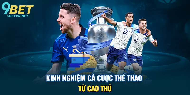 Kinh nghiệm cá cược thể thao 9BET – Bí quyết thành công cho người mới và cao thủ 4 Kinh nghiệm cá cược thể thao 9bet từ cao thủ