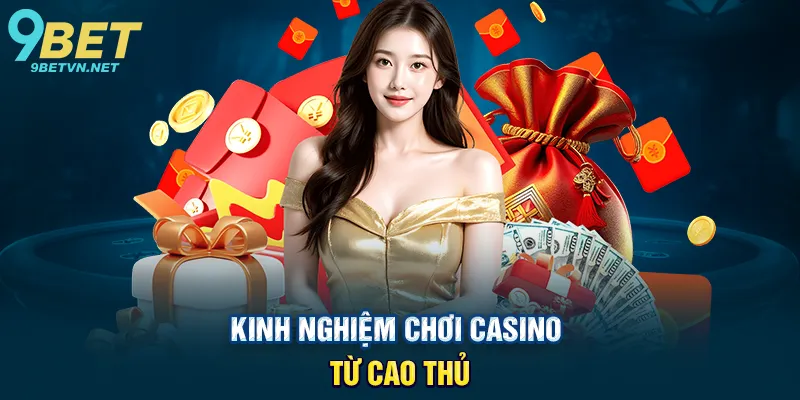 Kinh nghiệm chơi casino từ cao thủ