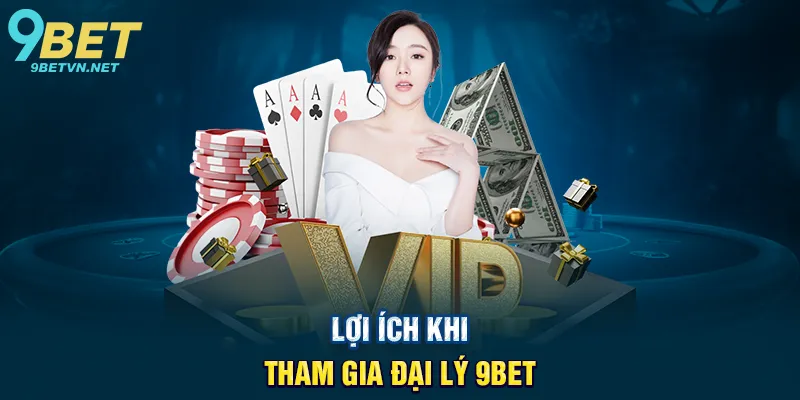 Đại Lý 9BET - Hành Trình Kiếm Tiền Thụ Động Với Nhà Cái Hàng Đầu 2 Lợi Ích Khi Tham Gia Đại Lý 9BET