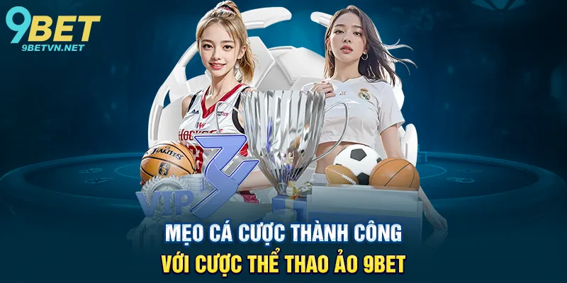 Mẹo Cá Cược Thành Công Với Cược Thể Thao Ảo 9BET