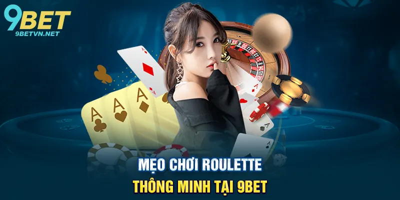 Hướng Dẫn Chơi Roulette 9BET Cách Chơi Chiến Lược Và Mẹo Thắng Lớn 4 Mẹo chơi Roulette thông minh tại 9BET