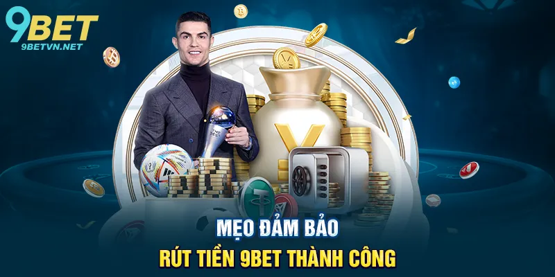 Rút Tiền 9BET - Hướng Dẫn Nhanh Gọn Để Nhận Thưởng Trong Tích Tắc 3 Mẹo Đảm Bảo Rút Tiền 9BET Thành Công