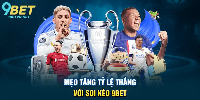 Mẹo Tăng Tỷ Lệ Thắng Với Soi Kèo 9BET