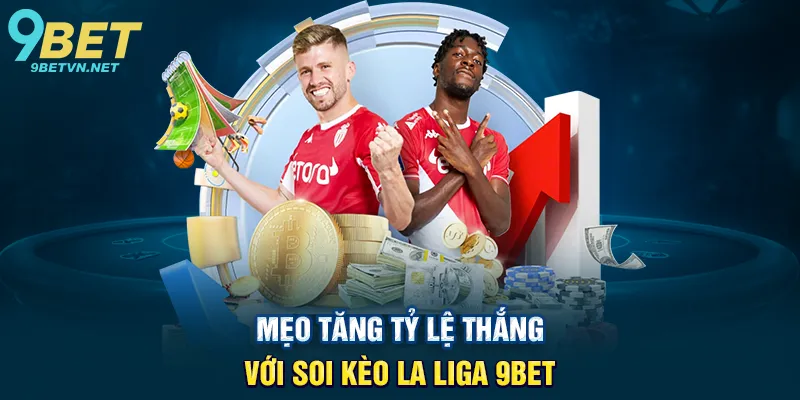 Mẹo Tăng Tỷ Lệ Thắng Với Soi Kèo La Liga 9BET