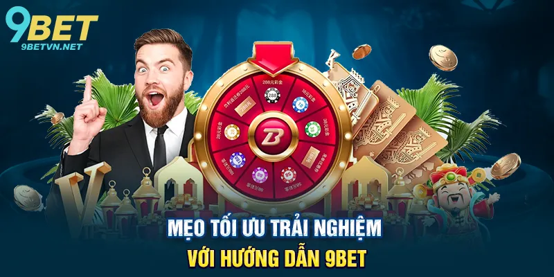 Mẹo Tối Ưu Trải Nghiệm Với Hướng Dẫn 9BET