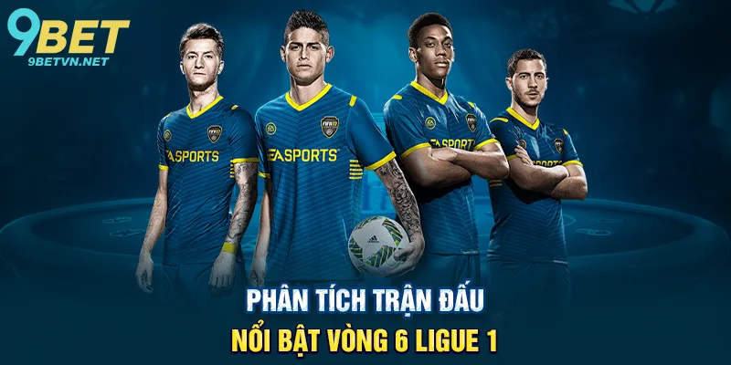 Phân tích trận đấu nổi bật vòng 6 Ligue 1
