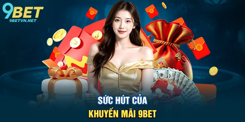 Sức Hút Của Khuyến Mãi 9BET