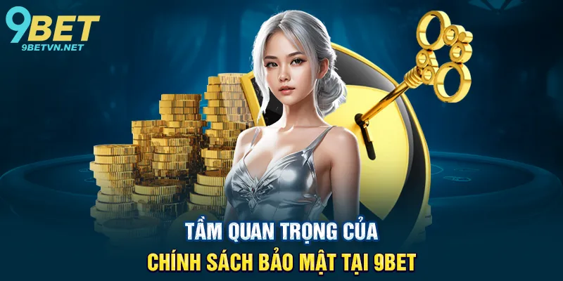 Tầm Quan Trọng Của Chính Sách Bảo Mật Tại 9BET