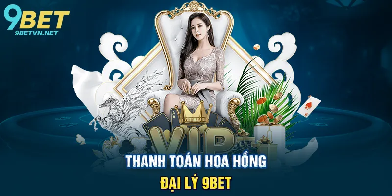 Đại Lý 9BET - Hành Trình Kiếm Tiền Thụ Động Với Nhà Cái Hàng Đầu 3 Thanh Toán Hoa Hồng Đại Lý 9BET
