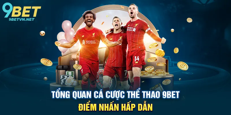 Kinh nghiệm cá cược thể thao 9BET – Bí quyết thành công cho người mới và cao thủ 2 Tổng quan cá cược thể thao 9BET – Điểm nhấn hấp dẫn