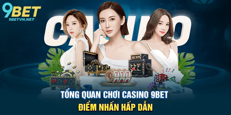 Chiến thuật chơi casino 9BET – Bí quyết thành công cho người mới và cao thủ 2 Tổng quan chơi casino 9BET – Điểm nhấn hấp dẫn