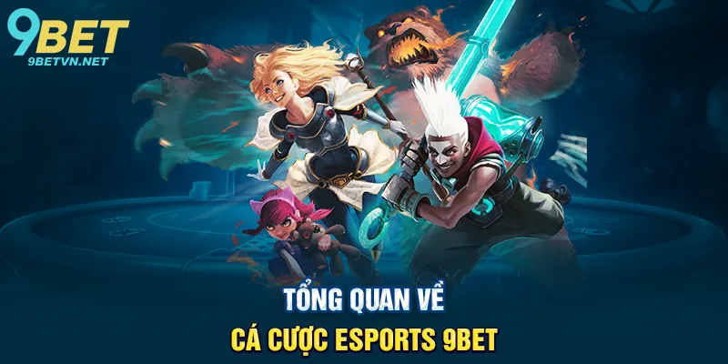 Tổng Quan Về Cá Cược Esports 9BET
