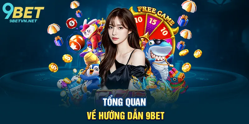 Tổng Quan Về Hướng Dẫn 9BET