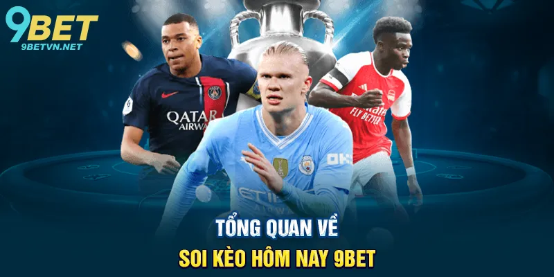 Tổng Quan Về Soi Kèo Hôm Nay 9BET