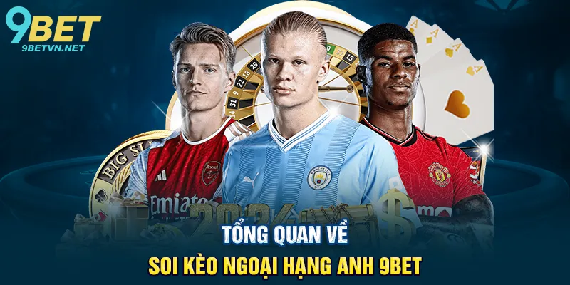 Tổng Quan Về Soi Kèo Ngoại Hạng Anh 9BET