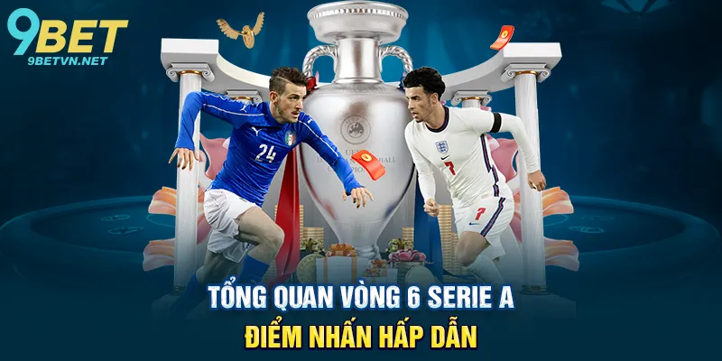 Tổng quan vòng 6 Serie A – Điểm nhấn hấp dẫn