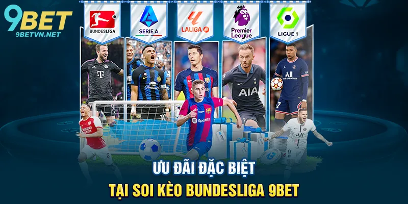 Ưu Đãi Đặc Biệt Tại Soi Kèo Bundesliga 9BET