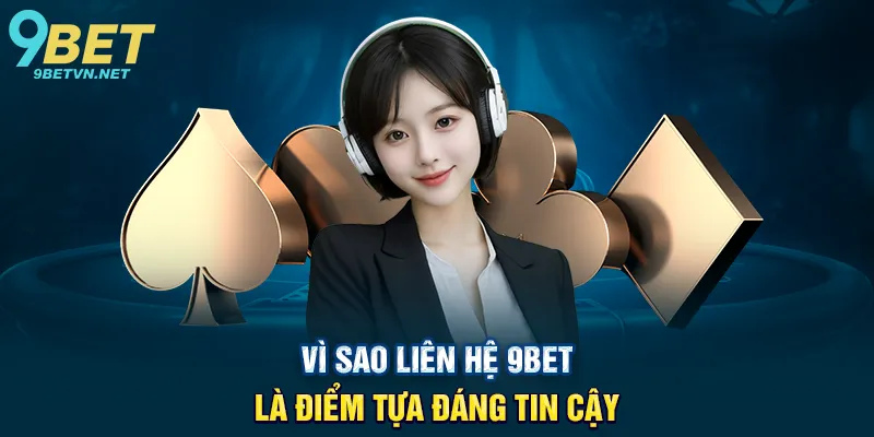 Vì Sao Liên Hệ 9BET Là Điểm Tựa Đáng Tin Cậy